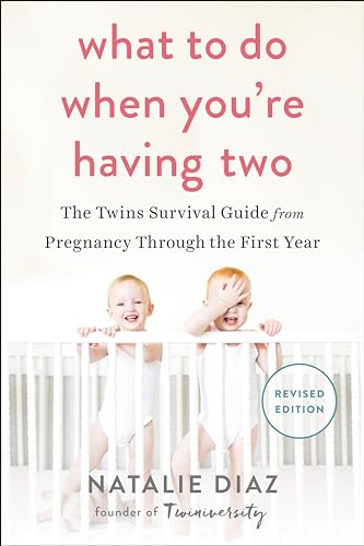 What to Do When You're Having Two: The Twins Survival Guide from Pregnancy Through the First Year What to Do When You're Having Two: The Twins Survival Guide from Pregnancy Through the First Year