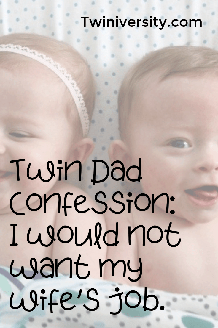 Twin Dad Confession: I would not want my wife's job
